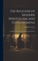 Religion of Modern Spiritualism and Its Phenomena