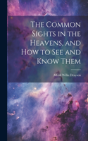 Common Sights in the Heavens, and How to See and Know Them