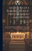 Assertions of a Roman Catholic Priest Examined and Exposed