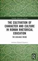 The Cultivation of Character and Culture in Roman Rhetorical Education