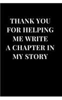 Thank You For Helping Me Write A Chapter In My Story: Teacher Appreciation Gift Lined Notebook Journal(1 Gifts for Teachers)