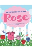 Step-by-Step Way to Draw Rose: A Fun and Easy Drawing Book to Learn How to Draw Roses