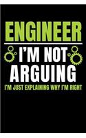 Engineer I'm Not Arguing I'm Just Explaining Why I'm Right