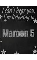 I can't hear you, I'm listening to Maroon 5 creative writing lined notebook