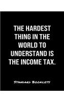The Hardest Thing In The World To Understand Is The Income Tax: A Standard Booklets softcover journal to tracker your daily expenses.