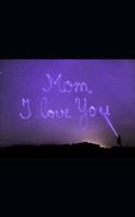 Mom I Love You
