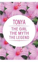 Tonya the Girl the Myth the Legend: First Name Funny Sayings Personalized Customized Names Gift Birthday Girl Women Mother's Day Notebook Journal