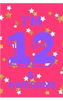 I'm 12 & Awesome: Purple Pink Gold Stars - Twelve 12 Yr Old Girl Journal Ideas Notebook - Gift Idea for 12th Happy Birthday Present Note Book Preteen Tween Basket Chr
