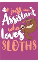 Just An Assistant Who Loves Sloths: 6 x 9 Journal Perfect Gift for Administrative Assistant Who Loves Sloths to Write Notes, 125 Lined Pages