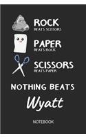 Nothing Beats Wyatt - Notebook: Rock - Paper - Scissors - Game Pun - Blank Lined Kawaii Personalized & Customized Name School Notebook / Journal for Girls & Women. Cute Desk Access