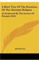 A Brief View Of The Doctrines Of The Christian Religion: As Professed By The Society Of Friends (1810)(English)