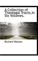 A Collection of Theologal Tracts, in Six Volumes.