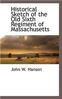Historical Sketch of the Old Sixth Regiment of Massachusetts