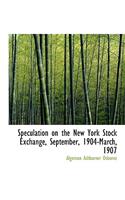 Speculation on the New York Stock Exchange, September, 1904-March, 1907