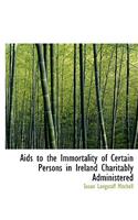 AIDS to the Immortality of Certain Persons in Ireland Charitably Administered