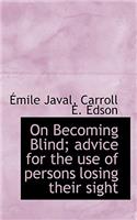On Becoming Blind; Advice for the Use of Persons Losing Their Sight
