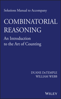Solutions Manual to Accompany Combinatorial Reasoning: An Introduction to the Art of Counting