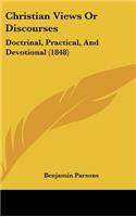 Christian Views or Discourses: Doctrinal, Practical, and Devotional (1848)