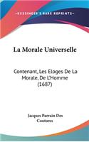 La Morale Universelle: Contenant, Les Eloges De La Morale, De L'Homme (1687)