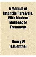 A Manual of Infantile Paralysis, with Modern Methods of Treatment: (English)