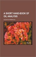 A Short Hand-Book of Oil Analysis