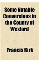 Some Notable Conversions in the County of Wexford