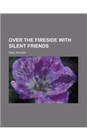 Over the Fireside with Silent Friends: (English)