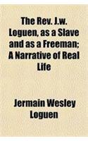 The REV. J.W. Loguen, as a Slave and as a Freeman; A Narrative of Real Life