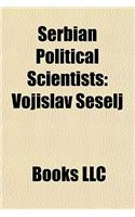 Serbian Political Scientists: Vojislav E Elj, Dobrica OSI, Sr an Cviji, Mihailo Uri, Slobodan Samard I(English)