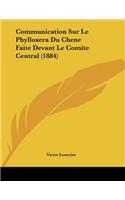 Communication Sur Le Phylloxera Du Chene Faite Devant Le Comite Central (1884)