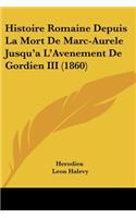 Histoire Romaine Depuis La Mort De Marc-Aurele Jusqu'a L'Avenement De Gordien III (1860)