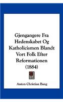 Gjengangere Fra Hedenskabet Og Katholicismen Blandt Vort Folk Efter Reformationen (1884)