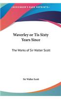 Waverley or Tis Sixty Years Since: The Works of Sir Walter Scott