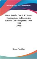 Jahres Bericht Des K. K. Staats-Gymnasiums in Krems Am Schlusse Des Schuljahres, 1903-1904 (1904)