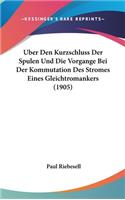 Uber Den Kurzschluss Der Spulen Und Die Vorgange Bei Der Kommutation Des Stromes Eines Gleichtromankers (1905)
