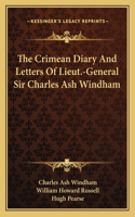The Crimean Diary And Letters Of Lieut.-General Sir Charles Ash Windham