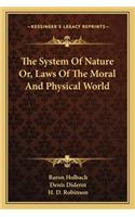 The System Of Nature Or, Laws Of The Moral And Physical World