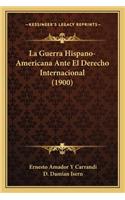 La Guerra Hispano-Americana Ante El Derecho Internacional (1900)