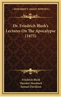Dr. Friedrich Bleek's Lectures on the Apocalypse (1875)