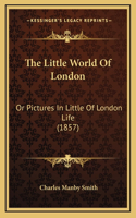 The Little World of London: Or Pictures in Little of London Life (1857)