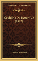 Could He Do Better? V3 (1887)