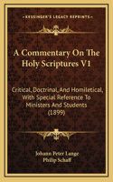 A Commentary On The Holy Scriptures V1: Critical, Doctrinal, And Homiletical, With Special Reference To Ministers And Students (1899)