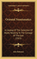 Oriental Numismatics: A Catalog Of The Collection Of Books Relating To The Coinage Of The East (1913)