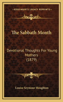 The Sabbath Month: Devotional Thoughts For Young Mothers (1879)