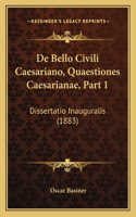 De Bello Civili Caesariano, Quaestiones Caesarianae, Part 1