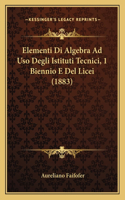 Elementi Di Algebra Ad Uso Degli Istituti Tecnici, 1 Biennio E Del Licei (1883)