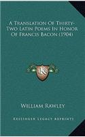 A Translation Of Thirty-Two Latin Poems In Honor Of Francis Bacon (1904)