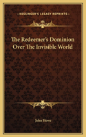 The Redeemer's Dominion Over The Invisible World