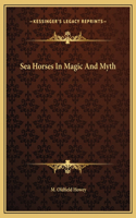 Sea Horses In Magic And Myth