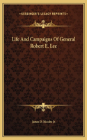 Life And Campaigns Of General Robert E. Lee